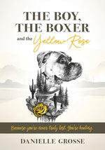 Book cover for Boy, the Boxer, and the Yellow Rose: Because You're Never Truly Lost. You're Healing.
