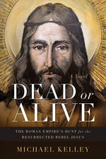 Book cover for Dead or Alive: The Roman Empire's Hunt for the Resurrected Rebel Jesus
