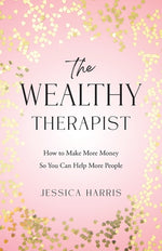 Book cover for Wealthy Therapist: How to Make More Money So You Can Help More People