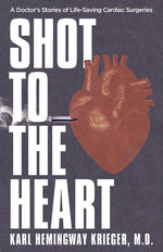 Book cover for Shot to the Heart: A Doctor's Stories of Life-Saving Cardiac Surgeries
