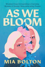 Book cover for As We Bloom: Wisdom from Extraordinary Everyday Women and Gender Nonconforming People