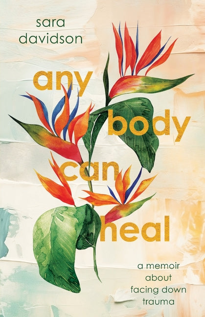 Book cover for Any Body Can Heal: A Memoir About Facing Down Trauma