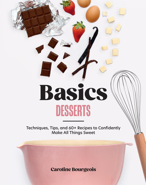 Book cover for Basics: Desserts: Techniques, Tips, and 60+ Recipes to Confidently Make All Things Sweet