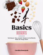 Book cover for Basics: Desserts: Techniques, Tips, and 60+ Recipes to Confidently Make All Things Sweet