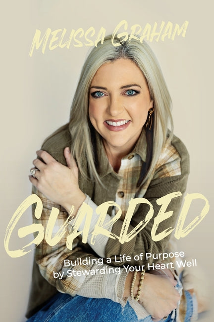 Book cover for Guarded: Building a Life of Purpose by Stewarding Your Heart Well
