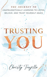 Book cover for Trusting You: The journey to unapologetically learning to listen, believe, and trust yourself again