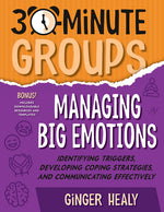 Book cover for 30-Minute Groups: Managing Big Emotions: Identifying Triggers, Developing Coping Strategies, and Communicating Effectively