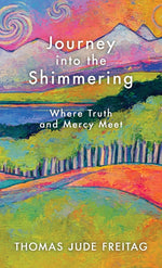 Book cover for Journey into the Shimmering: Where Truth and Mercy Meet