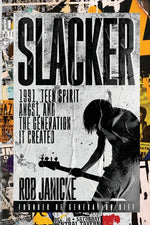 Book cover for Slacker: 1991, Teen Spirit Angst, and the Generation It Created