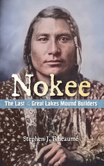 Book cover for Nokee, The Last of the Great Lakes Mound Builders: Who will remember my people when I am gone?