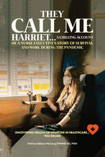 Book cover for They Call Me Harriet: A Chilling Account of A Nurse Executives Story Of Survival and Work During The Pandemic