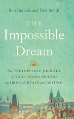 Book cover for Impossible Dream: The UNSTOPPABLE JOURNEY of GOD'S WORD BEHIND the IRON CURTAIN and BEYOND
