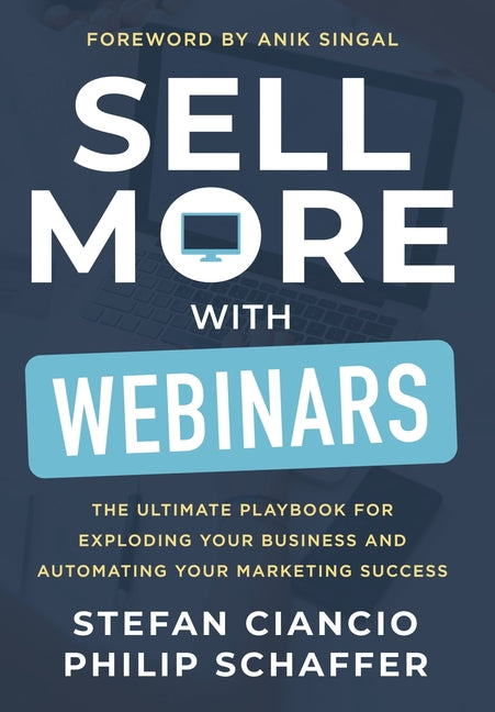 Book cover for Sell More With Webinars: The Ultimate Playbook for Exploding Your Business and Automating Your Marketing Success