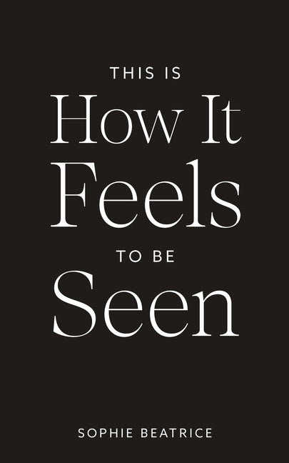 Book cover for This Is How It Feels To Be Seen
