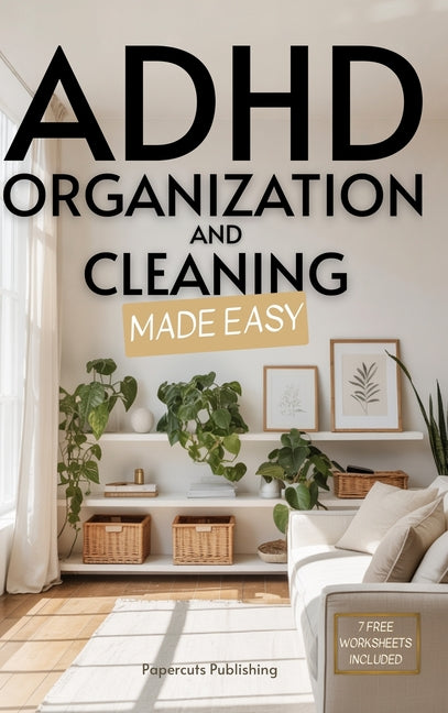 Book cover for ADHD Organization and Cleaning Made Easy: Simplify Tasks, Manage Anxiety, Harness Hyperfocus, and Elevate Executive Function in Less than 10 Minutes a