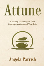 Book cover for Attune: Creating Harmony in Your Communications and Your Life