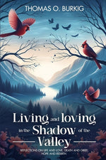 Book cover for Living and Loving in the Shadow of The Valley: Reflections on life and love, death and grief, hope and rebirth