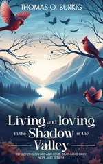 Book cover for Living and Loving in the Shadow of The Valley: Reflections on life and love, death and grief, hope and rebirth