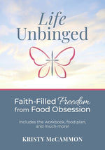 Book cover for Life Unbinged: Faith-Filled Freedom from Food Obsession