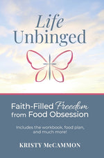 Book cover for Life Unbinged: Faith-Filled Freedom from Food Obsession