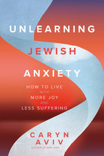 Book cover for Unlearning Jewish Anxiety: How to Live with More Joy and Less Suffering