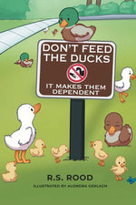 Book cover for Don't Feed the Ducks: It Makes Them Dependent