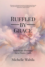 Book cover for Ruffled by Grace: Rebellious Blessings for a Fierce Faith