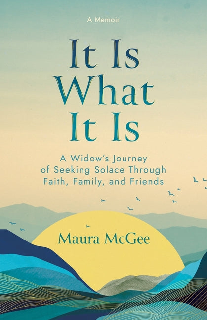 Book cover for It Is What It Is: A Widow's Journey of Seeking Solace Through Faith, Family, and Friends