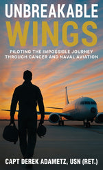 Book cover for Unbreakable Wings: Piloting the Impossible Journey Through Cancer and Naval Aviation
