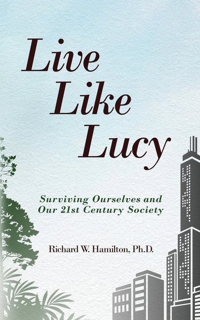 Book cover for Live Like Lucy: Surviving Ourselves and Our 21st Century Society