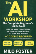 Book cover for AI Workshop: The Complete Beginner's Guide to AI: Your A-Z Guide to Mastering Artificial Intelligence for Life, Work, and Business-No Coding Required