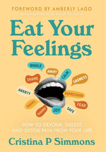 Book cover for Eat Your Feelings: How to Devour, Digest, and Detox Pain From Your Life