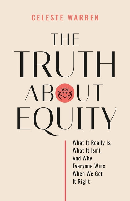 Book cover for Truth About Equity: What It Really Is, What It Isn't, And Why Everyone Wins When We Get It Right