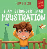 Book cover for I Am Stronger Than Frustration: Social Emotional Book for Kids about Anger Management, Staying Calm, Self Regulation Skills, and Dealing with Big Feel