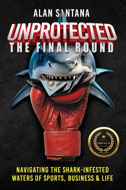 Book cover for Unprotected the Final Round: Navigating the Shark-Infested Waters of Sports, Business & Life