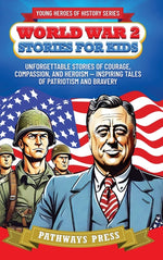 Book cover for World War 2 Stories for Kids: Unforgettable Stories of Courage, Compassion, and Heroism - Inspiring Tales of Patriotism and Bravery