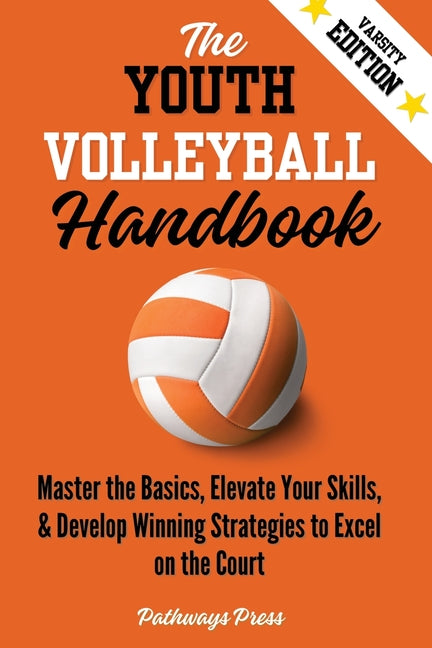 Book cover for Youth Volleyball Handbook: Master the Basics, Elevate Your Skills, and Develop Winning Strategies to Excel on the Court
