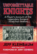 Book cover for Unforgettable Knights: A Player's Account of the Legendary Rutgers Final Four Season