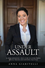 Book cover for Under Assault: A Crime Reporter's True Story Of Overcoming Sexual Trauma and Exposing Injustice