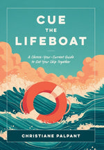 Book cover for Cue the Lifeboat: A Choose-Your-Current Guide to Get Your Ship Together