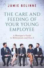 Book cover for The Care and Feeding of Your Young Employee: A Manager's Guide to Millennials and Gen Z