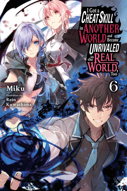 Book cover for I Got a Cheat Skill in Another World and Became Unrivaled in the Real World, Too, Vol. 6 (Light Novel)