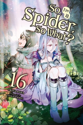 Book cover for So I'm a Spider, So What?, Vol. 16 (Light Novel)