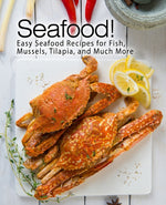Book cover for Seafood!: Easy Seafood Recipes for Fish, Mussels, Tilapia, and Much More
