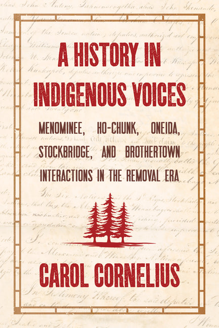 Book cover for History in Indigenous Voices: Menominee, Ho-Chunk, Oneida, Stockbridge, and Brothertown Interactions in the Removal Era