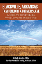 Book cover for Blackville, Arkansas - Fashioned by a Former Slave: Stories from Individuals Who Remember Blackville