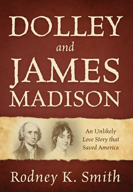 Book cover for Dolley and James Madison: An Unlikely Love Story that Saved America