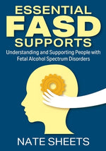 Book cover for Essential FASD Supports: Understanding and Supporting People with Fetal Alcohol Spectrum Disorders