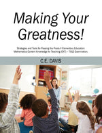 Book cover for Making Your Greatness! Strategies and Tools for Passing the Praxis II Elementary Education: Mathematics Content Knowledge for Teaching (CKT) - 7813 Ex