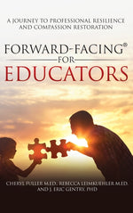 Book cover for Forward-Facing(R) for Educators: A Journey to Professional Resilience and Compassion Restoration
